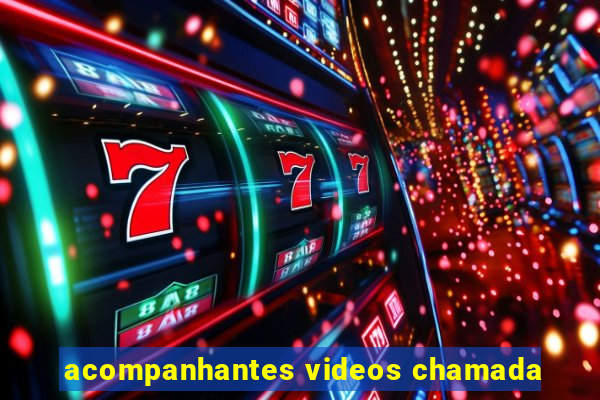 acompanhantes videos chamada